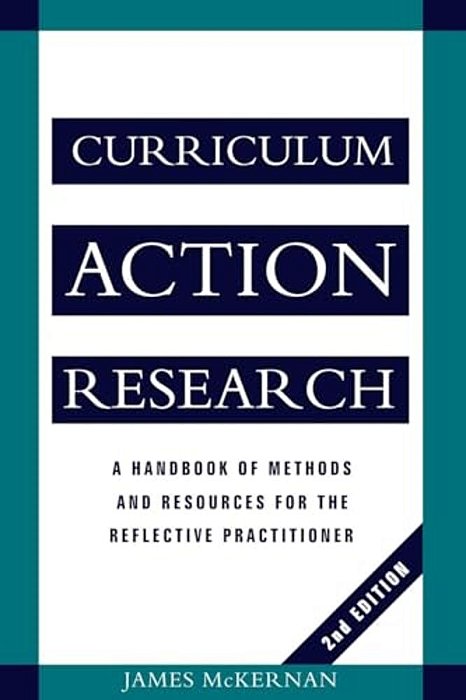 Curriculum Action Research: A Handbook Of Methods And Resources For The Reflective Practitioner-..