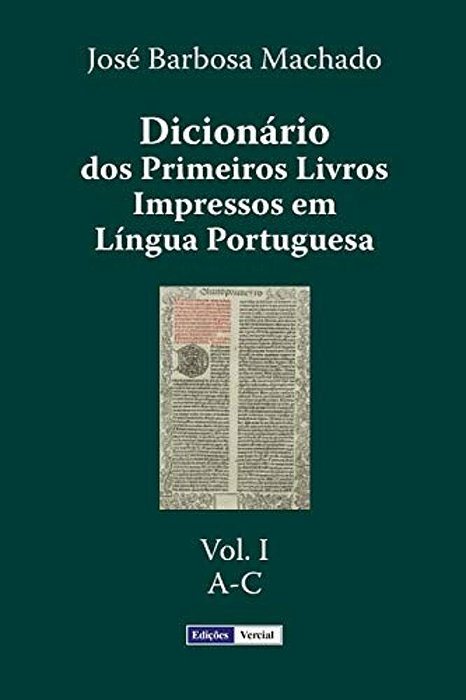 Dicionário Dos Primeiros Livros Impressos Em Língua Portuguesa: Vol. I - A-c-..