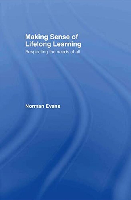 Making Sense Of Lifelong Learning: Respecting The Needs Of All-..
