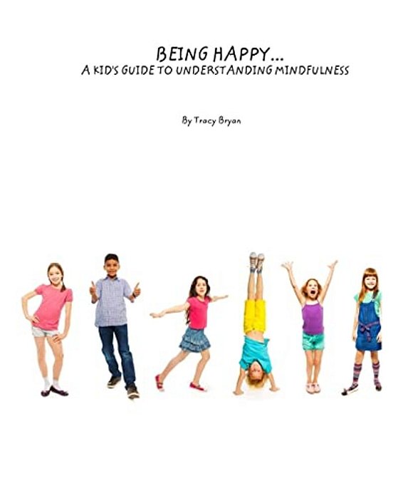 Being Happy... A Kid's Guide To Understanding Mindfulness-..