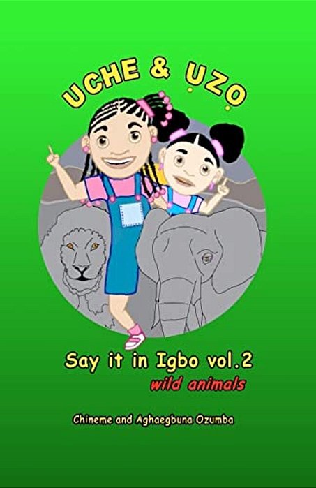 Uche And Uzo Say It In Igbo Vol 2: Wild Animals-..