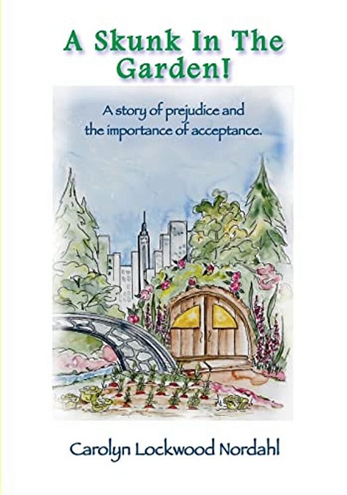 A Skunk In The Garden!: A Story Of Prejudice And The Importance Of Acceptance. -..
