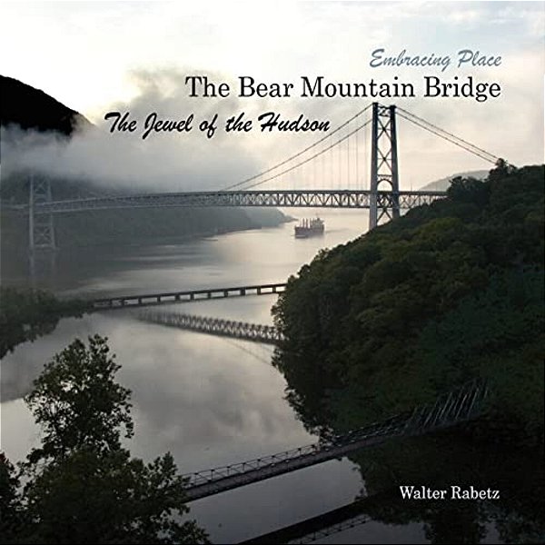 The Bear Mountain Bridge, The Jewel Of The Hudson: Embracing Place-..