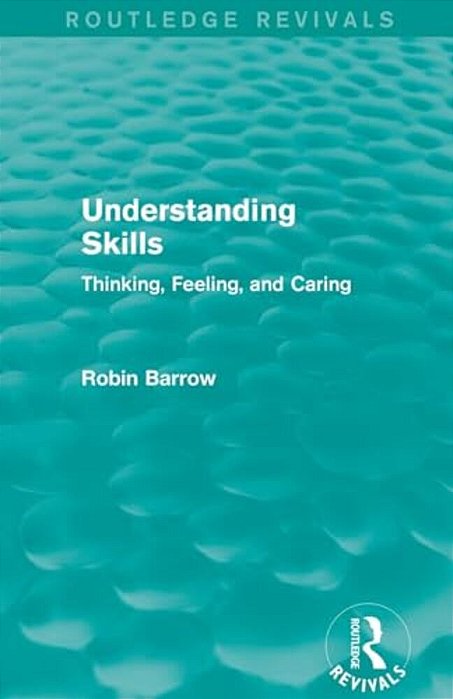 Understanding Skills: Thinking, Feeling, And Caring-..