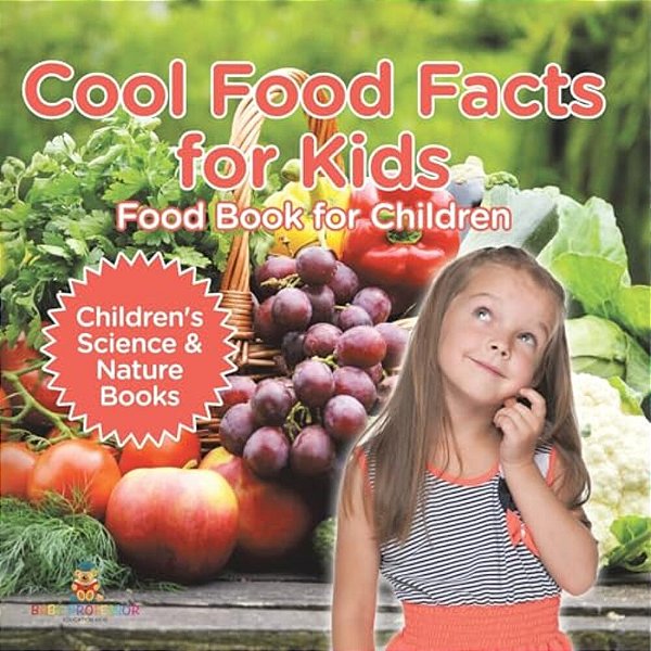 Cool Food Facts For Kids: Food Book For Children Children's Science & Nature Books-..