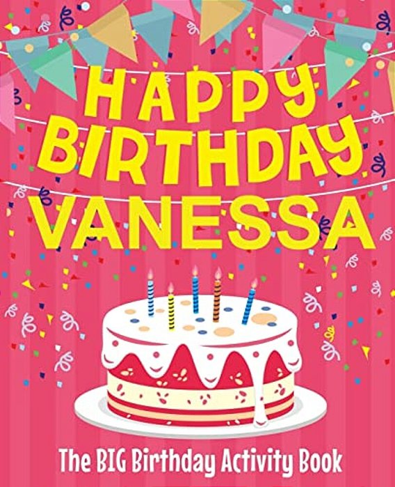 Happy Birthday Vanessa - The Big Birthday Activity Book: (Personalized Children's Activity Book)-..