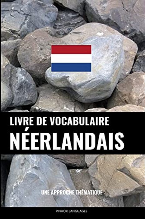 Livre De Vocabulaire Néerlandais: Une Approche Thématique-..