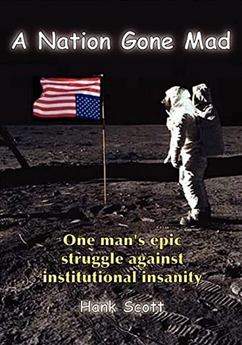 A Nation Gone Mad: One Man's Epic Struggle Against Institutional Insanity-..