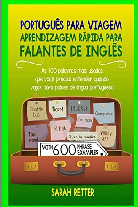 Portugues Para Viagem: Aprendizagem Rapida Para Falantes De Ingles: As 100 Palavras Mais Usadas Que Você Precisa Entender Quando Viajar Para-..