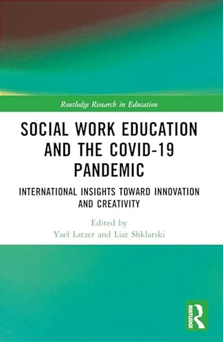 Social Work Education And The Covid-19 Pandemic: International Insights Toward Innovation And Creativity-..