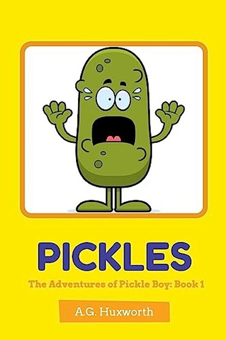 Pickles: The Adventures Of Pickle Boy: Book 1-..