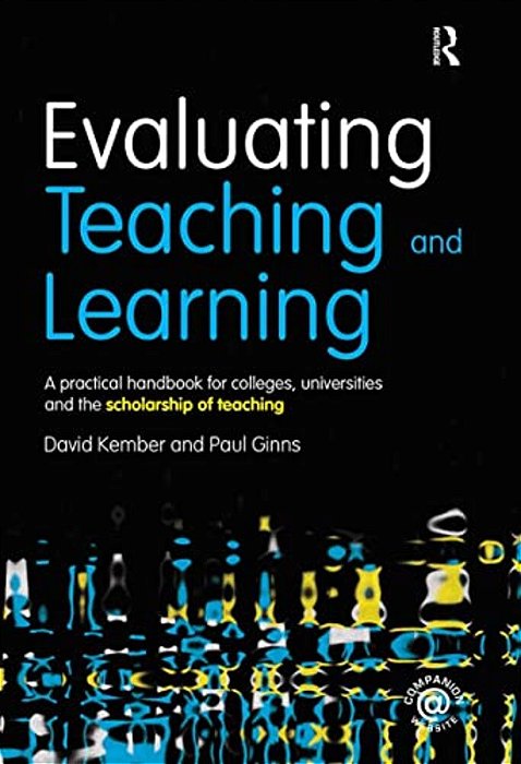 Evaluating Teaching And Learning: A Practical Handbook For Colleges, Universities And The Scholarship Of Teaching-..