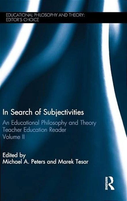 In Search Of Subjectivities: An Educational Philosophy And Theory Teacher Education Reader, Volume II-..