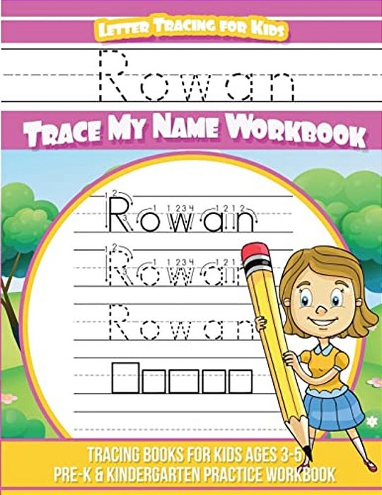 Rowan Letter Tracing For Kids Trace My Name Workbook: Tracing Books For Kids Ages 3 - 5 Pre-k & Kindergarten Practice Workbook-..
