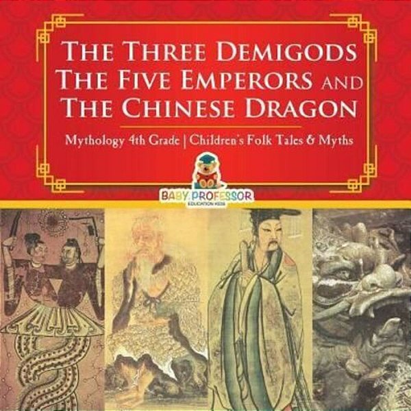 The Three Demigods, The Five Emperors And The Chinese Dragon - Mythology 4Th Grade Children's Folk Tales & Myths-..