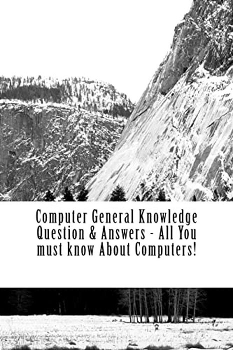 Computer General Knowledge Question & Answers - All You Must Know About Computers!: All You Must Know About Computers!-..