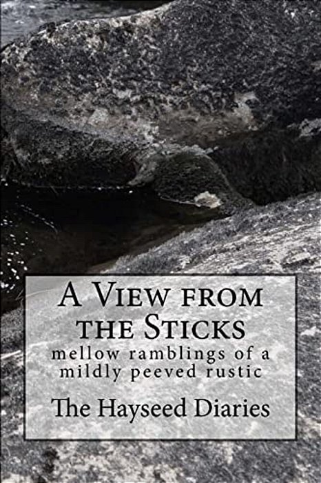 A View From The Sticks: Mellow Ramblings Of A Mildly Peeved Rustic-..