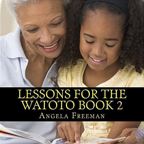 Lessons For The Watoto Book 2: Wisdom For Afrikan Children-..