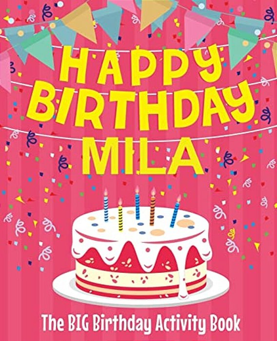 Happy Birthday Mila - The Big Birthday Activity Book: (Personalized Children's Activity Book)-..