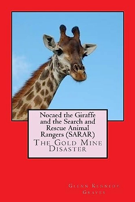 Nocaed The Giraffe And The Search And Rescue Animal Rangers (Sarar): The Gold Mine Disaster-..