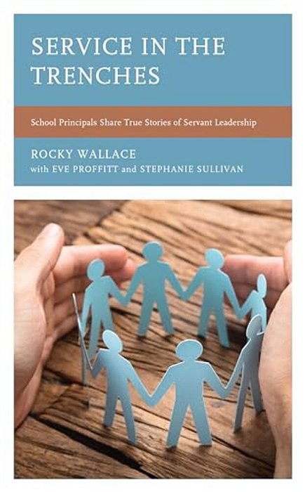 Service In The Trenches: School Principals Share True Stories Of Servant Leadership-..