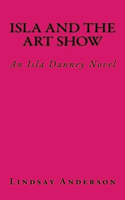 Isla And The Art Show: An Isla Danney Novel-..