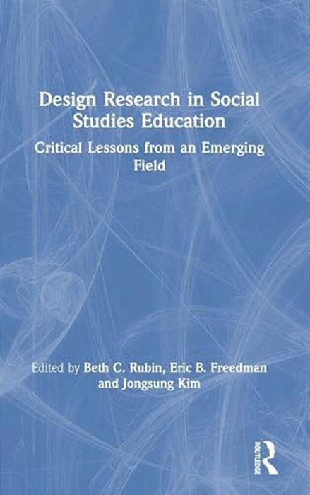 Design Research In Social Studies Education: Critical Lessons From An Emerging Field-..