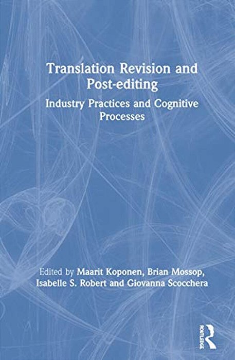 Translation Revision And Post-Editing: Industry Practices And Cognitive Processes-..