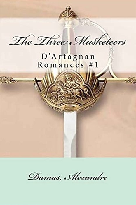 The Three Musketeers: D'Artagnan Romances #1-..