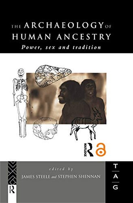 The Archaeology Of Human Ancestry: Power, Sex And Tradition-..