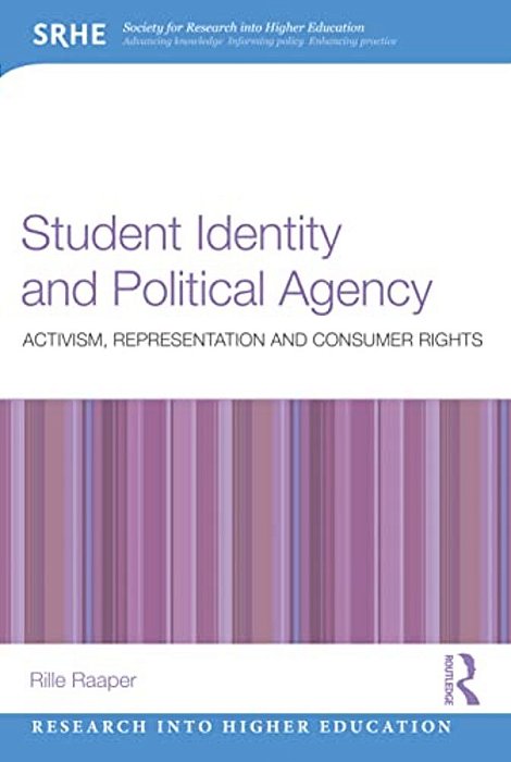 Student Identity And Political Agency: Activism, Representation And Consumer Rights-..
