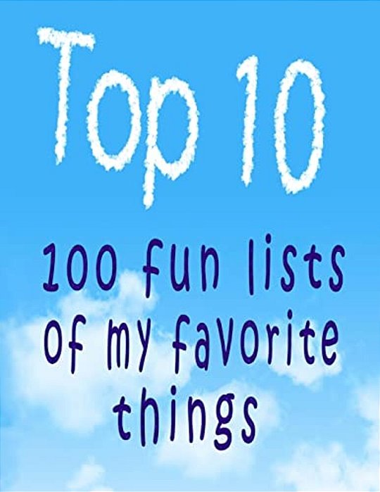 Top 10: 100 Fun Lists Of My Favorite Things-..