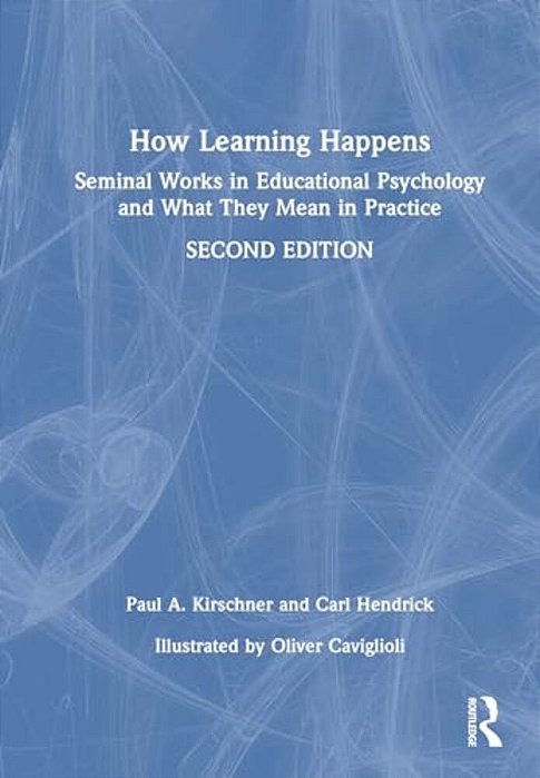 How Learning Happens: Seminal Works In Educational Psychology And What They Mean In Practice-..
