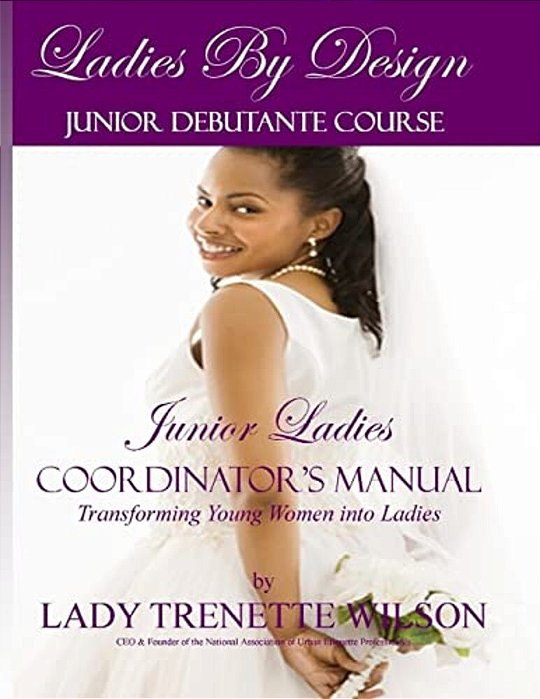 Ladies By Design Junior Debutante Course: Junior Ladies Coordinator's Manual-..