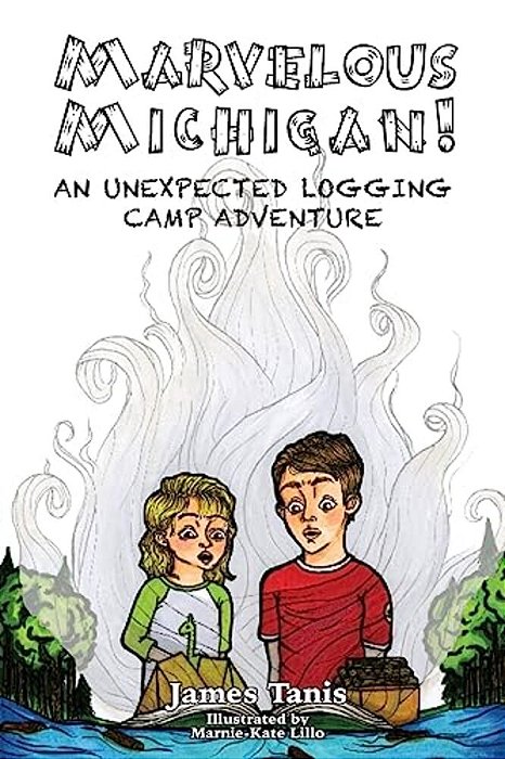 Marvelous Michigan!: An Unexpected Logging Adventure-..