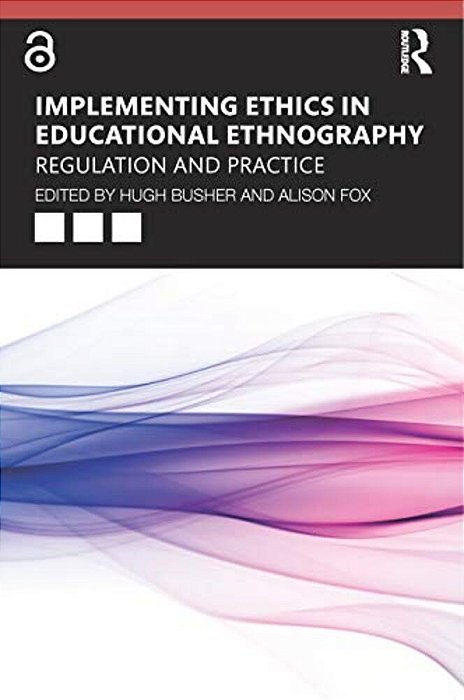 Implementing Ethics In Educational Ethnography: Regulation And Practice-..