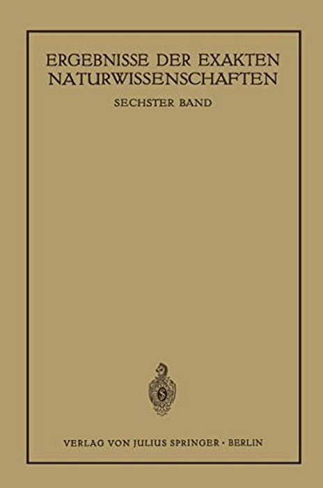 Ergebnisse Der Exakten Naturwissenschaften: Sechster Band-..