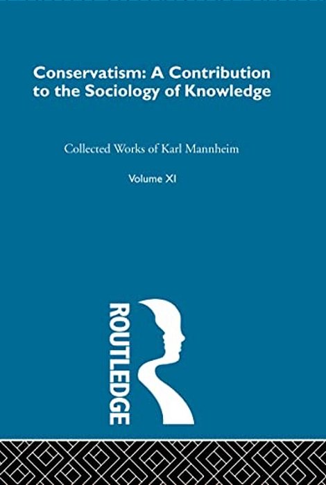 Conservatism: A Contribution To The Sociology Of Knowledge-..