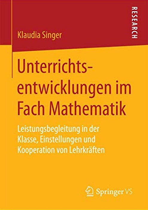 Unterrichtsentwicklungen Im Fach Mathematik: Leistungsbegleitung In Der Klasse, Einstellungen Und Kooperation Von Lehrkräften-..