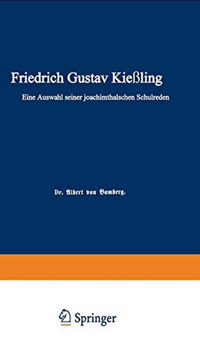 Friedrich Gustav Kießling: Eine Auswahl Seiner Joachimsthalschen Schulreden-..