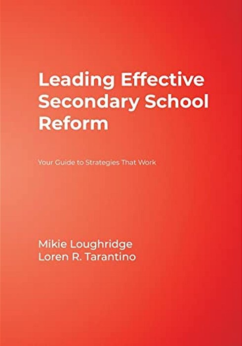 Leading Effective Secondary School Reform: Your Guide To Strategies That Work-..