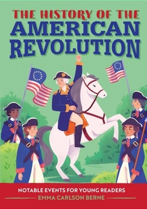 The History Of The American Revolution: Notable Events For Young Readers-..