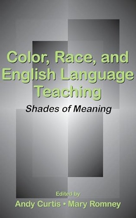 Color, Race, And English Language Teaching: Shades Of Meaning-..