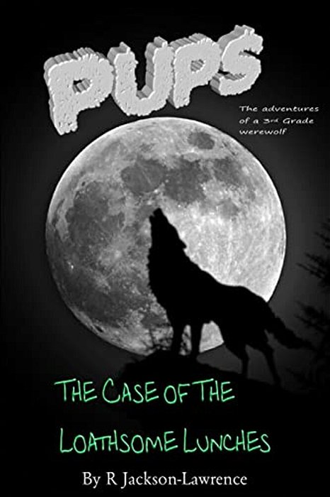 Pups - The Case Of The Loathsome Lunches: (The Adventures Of A Third Grade Werewolf)-..
