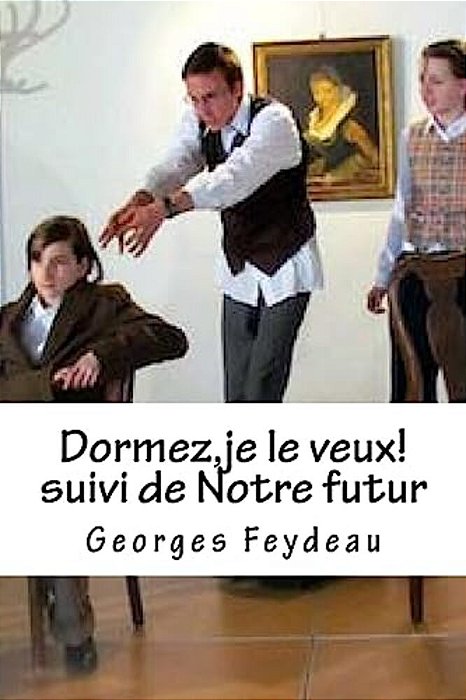 Dormez, Je Le Veux! Suivi De Notre Futur-..