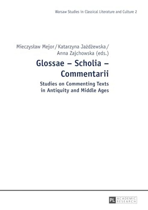 Glossae - Scholia - Commentarii: Studies On Commenting Texts In Antiquity And Middle Ages-..