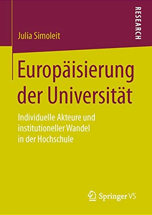 Europäisierung Der Universität: Individuelle Akteure Und Institutioneller Wandel In Der Hochschule-..