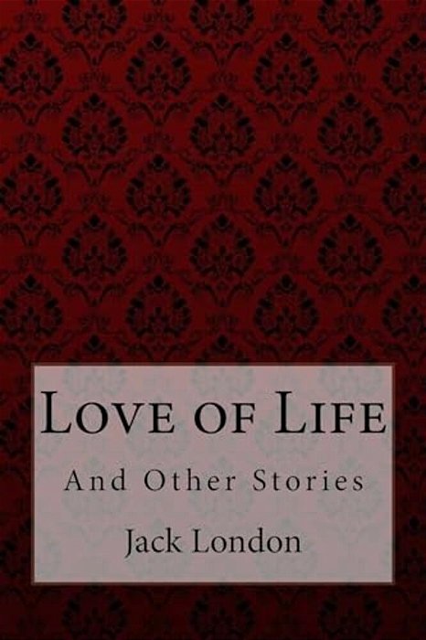 Love Of Life: And Other Stories Jack London-..