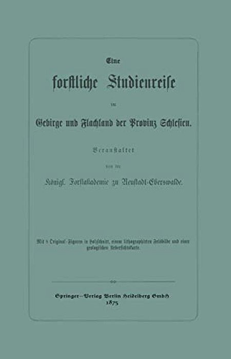 Eine Forstliche Studienreise Im Gebirge Und Flachland Der Provinz Schlesien-..