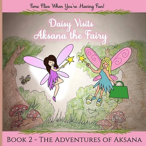 The Adventures Of Aksana The Shy Fairy: Daisy Visits-..